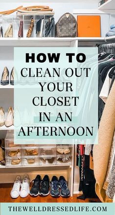 an open closet with shoes and other items in it, text reads how to clean out your closet in an afternoon