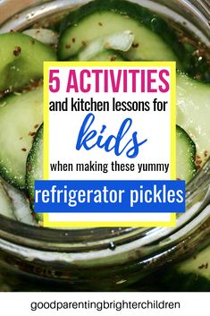 a jar filled with cucumbers and text reading 5 activities and kitchen lessons for kids when making these yummy refrigerator pickles