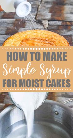 how to make simple syrup for most cakes in the kitchen with text overlay that reads, how to make simple syrup for most cakes