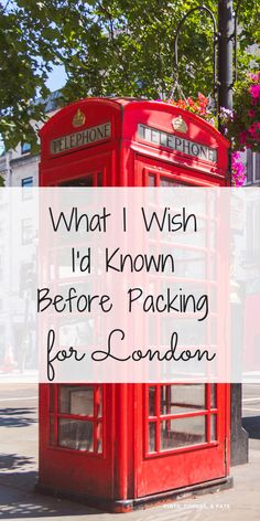 a red phone booth with the words what i wish i'd known before packing for london