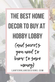 the best home decor to buy at hobby lobby and secrets you need to know to save money