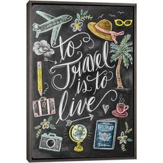 a chalkboard with the words to travel is to live