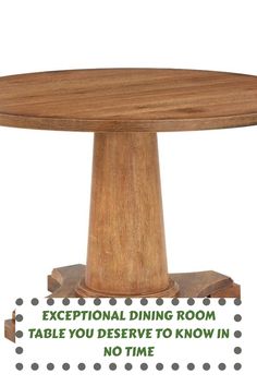 a round wooden table with the words exceptional dining room table you deserves to know in no time