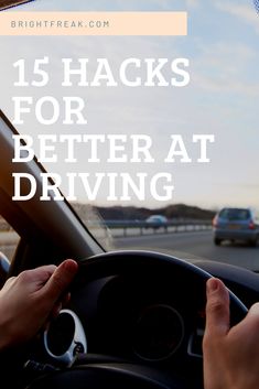 a person driving a car with the text 15 hacks for better at driving