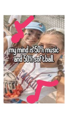 two girls are posing for the camera with their arms around each other and text that reads, my mind is 50 % music and 30 % softball