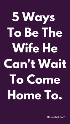 the words 5 ways to be the wife you can't wait to come home to