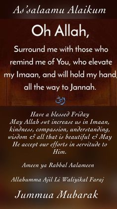 an islamic prayer with the words oh allaah, surround me with those who remind me if you, who elevate my imanan and will hold my hand all the way to jannah