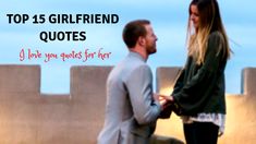 a man and woman standing next to each other with the caption top 15 girlfriend quotes