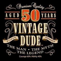 an old fashioned sign with the words, 50 years vintage dude and the man - the myth