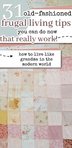 an old fashioned quilt with text overlay that reads, how to live like grandma in the modern world