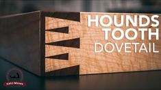 a wooden box with the words hounds tooth dovetail on it