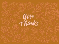 the words give thanks written in pink on an orange background surrounded by hand drawn leaves