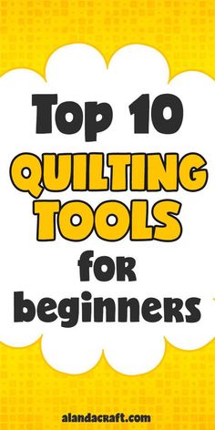 top 10 quilting tools for beginners with the title, top 10 quilting tools for