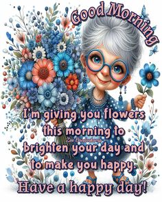 an old lady holding flowers with the words good morning