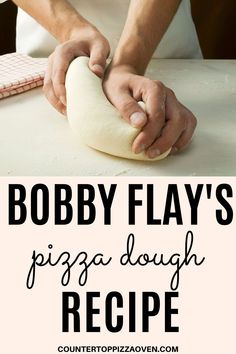 a person kneading dough on top of a table with the words bobby flay's pizza dough recipe