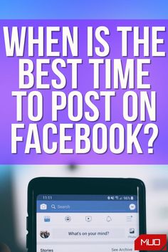 a person holding a cell phone with the text when is the best time to post on facebook?