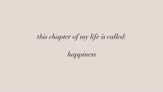 a quote that reads,'this charter of my life is called happiness