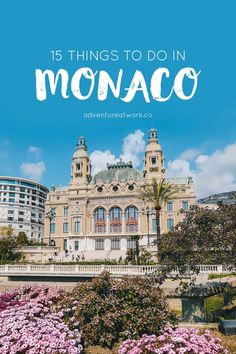 an old building with pink flowers in front and the words 15 things to do in monaco