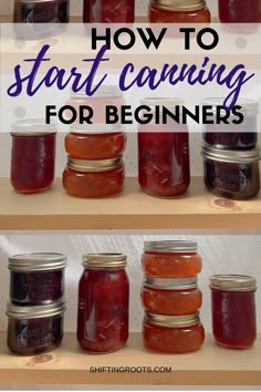 jars filled with jam sitting on top of a wooden shelf in front of the words how to start canning for beginners