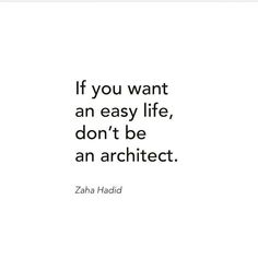 the quote if you want an easy life, don't be an architect