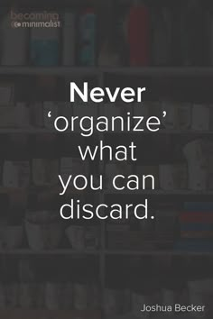 I have disgaurded so much shit. Declutter Quotes, Minimalism Quotes, Joshua Becker, Organization Quotes, Organize Life, Quotes Minimalist, Minimalist Quotes, Get Motivated, Simplify Your Life