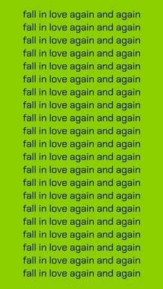 a green background with the words fall in love again and again