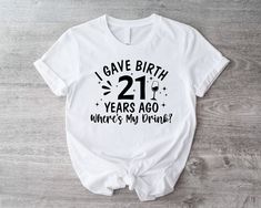 I Gave Birth 21 Years Ago Where Is My Drink T-Shirt, 21st Birthday Party Shirt, 21 Years Old Shirt, Dunny Birthday Party Tee, Gift For Bday 1. Check our photos for sizing and color options.  2. Choose your quantity. Feel free to add as many shirts as you wish!  3. Select your size and color from the drop-down menus.  4. Click "ADD TO CART" to add the shirt to your virtual cart.  5. Click "PROCEED TO CHECKOUT" to purchase your shirt.  6. Your shirt is now off to production! We will process your o 21st Birthday Tshirts, 21st Birthday Shirt, Funny Birthday Party, 21st Birthday Shirts, 21st Birthday Party, Mens Birthday Party, Birthday Party 21, Birthday Party Shirt, Old Shirts