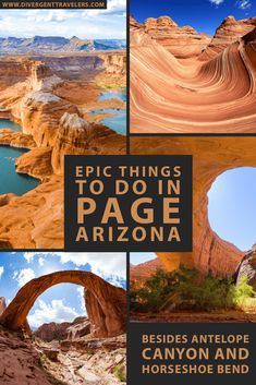 an image with the words epic things to do in page arizona besides pictures of horse shoe bend