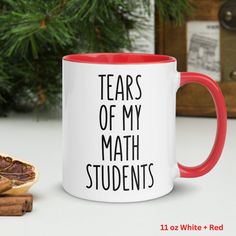 a red and white coffee mug with the words tears of my math students on it