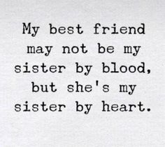 an old black and white photo with the words my best friend may not be my sister by blood, but she's my sister by heart