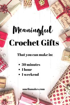 many wrapped presents with the words, meannful crochet gifts that you can make in 30 minutes