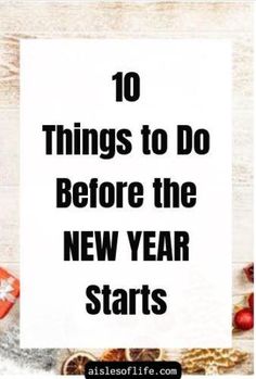 the words 10 things to do before the new year starts on top of an image