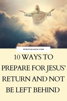 the words, 10 ways to prepare for jesus'return and not be left behind