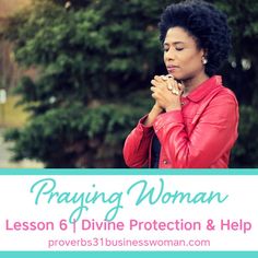 a woman with her hands clasped to her chest and the words praying woman lesson 6 divine protection & help