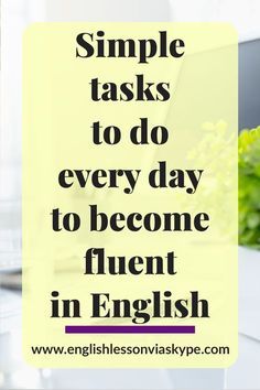 a laptop computer sitting on top of a desk with the words simple tasks to do every day to become fluent in english