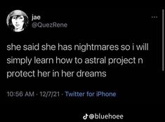 a tweet with the caption she said she has nightmares so i will simply learn how to astral project n protect her in her dreams