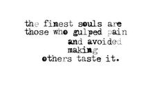 a quote that reads, the finest soul are those who glyped an and avoid making others taste it