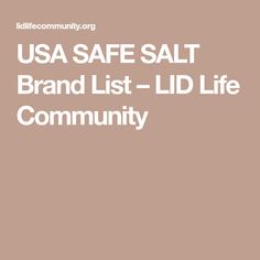 the words usa safe salt brand list - lid life community are in white letters on a brown background