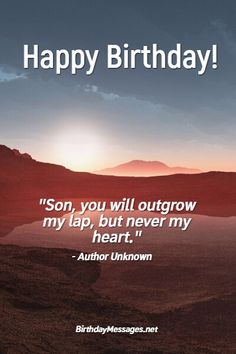 a birthday card with the words, happy birthday son you will outgrow my lap but never my heart