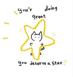 a drawing of a star with the words you're doing great, you deserves to stay