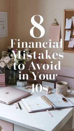 a desk with a laptop, notebook and flowers on it that says 8 financial mistakes to avoid in your 10's