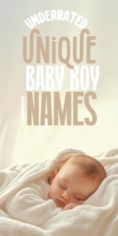 a baby is sleeping under a blanket with the words, underrated unique baby boy names