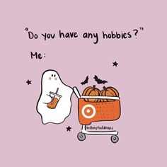 a ghost pushing a shopping cart with pumpkins in it and the words do you have any hobobs? me