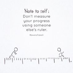 a ruler with the words note to self don't measure your progress using someone else's ruler