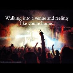 a concert scene with the words walking into a venue and feeling like you're home