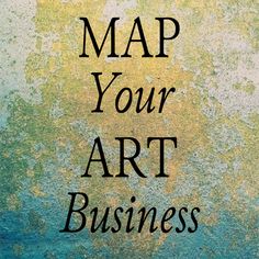 the words map your art business written in black ink on a blue and yellow background