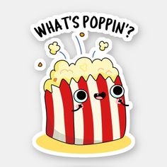 a sticker with the words what's popin? on it and two popcorns