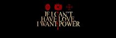 the words if i can't have love, i want power on a black background