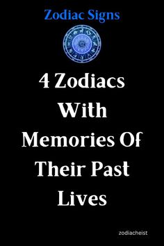 4 Zodiacs With Memories Of Their Past Lives