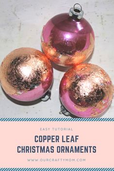 three pink and gold ornaments with text overlay that reads easy to make copper leaf christmas ornaments